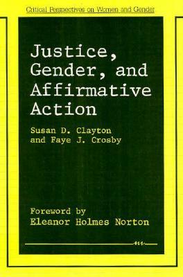 Justice, Gender, and Affirmative Action by Faye J. Crosby, Susan D. Clayton