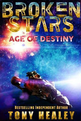 Age of Destiny (The Broken Stars Book 1) by Tony Healey