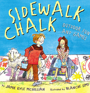 Sidewalk Chalk: Outdoor Fun and Games by Blanche Sims, Jamie Kyle McGillian