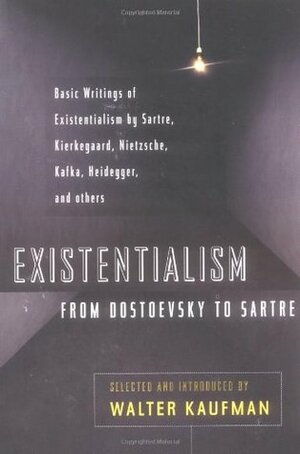 Existentialism from Dostoevsky to Sartre by Walter Kaufmann