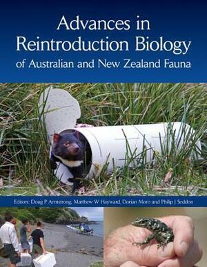 Advances in Reintroduction Biology of Australian and New Zealand Fauna by Dorian Moro, Philip Seddon, Matthew W. Hayward, Doug Armstrong