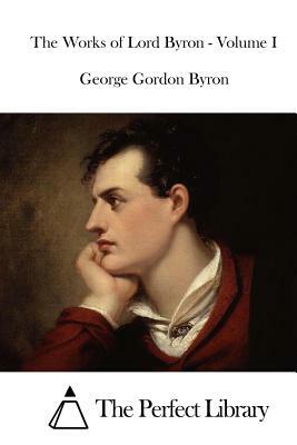 The Works of Lord Byron - Volume I by George Gordon Byron