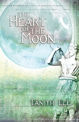 The Heart of the Moon by Tanith Lee