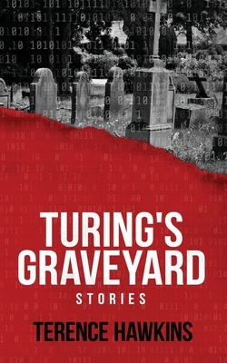 Turing's Graveyard by Terence Hawkins