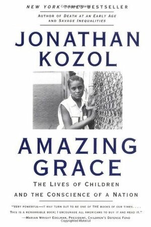 Amazing Grace: The Lives of Children and the Conscience of a Nation by Jonathan Kozol