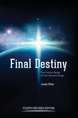 Final Destiny: The Future Reign of The Servant Kings: Fourth Revised Edition by Th D. Joseph C. Dillow