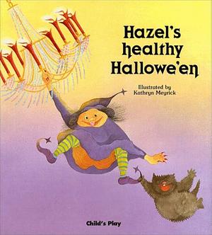 Hazel's Healthy Hallowe'en by Kathryn Meyrick