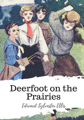 Deerfoot on the Prairies by Edward Sylvester Ellis