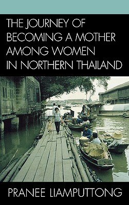 Journey of Becoming a Mother Among Women in Northern Thailand by Pranee Liamputtong