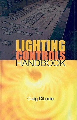 Lighting Controls Handbook by Craig DiLouie