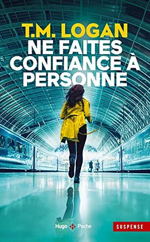 Ne faites confiance à personne by T.M. Logan