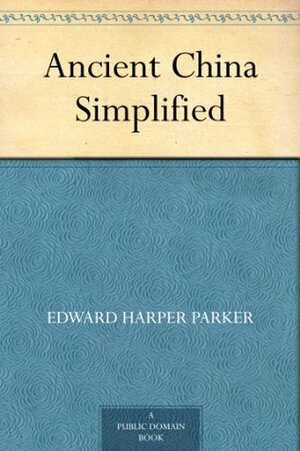 Ancient China Simplified by Edward Harper Parker