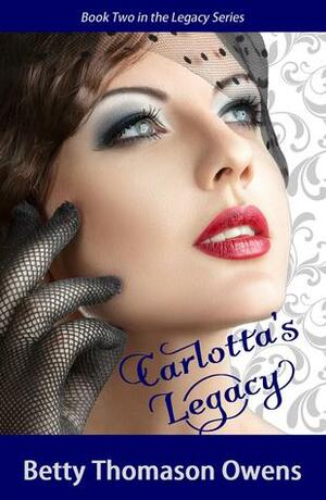 Carlotta's Legacy by Betty Thomason Owens