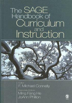 The SAGE Handbook of Curriculum and Instruction by Ming Fang He, Joann Phillion, F. Michael Connelly