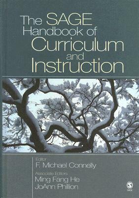 The SAGE Handbook of Curriculum and Instruction by Joann Phillion, Ming Fang He, F. Michael Connelly