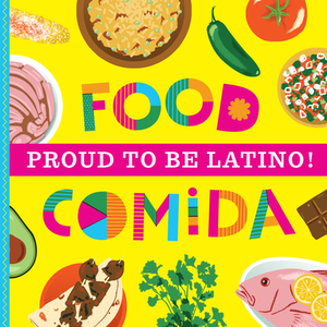 Proud To Be Latino: Food/Comida by Ashley Marie Mireles