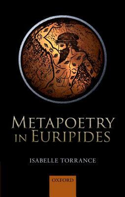 Metapoetry in Euripides by Isabelle Torrance