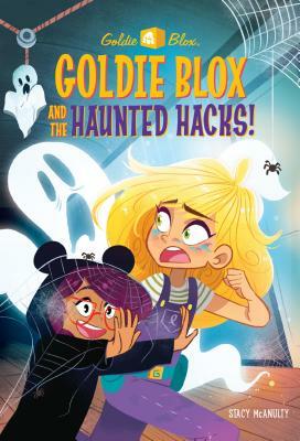 Goldie Blox and the Haunted Hacks! by Stacy McAnulty