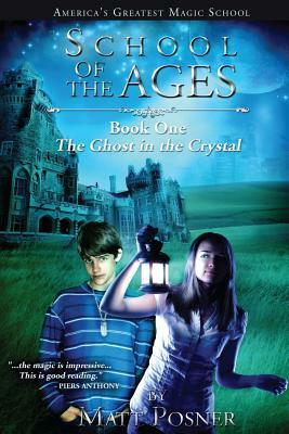 School of the Ages: The Ghost in the Crystal by Matt Posner