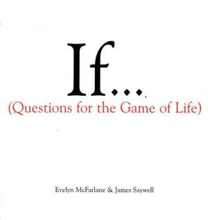 If..., Volume 1: (questions for the Game of Life) by James Saywell, Evelyn McFarlane