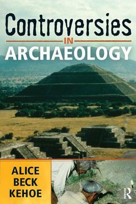 Controversies in Archaeology by Alice Beck Kehoe