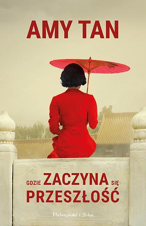 Gdzie zaczyna się przeszłość by Amy Tan, Magdalena Moltzan-Małkowska