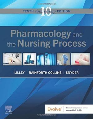 Pharmacology and the Nursing Process by Julie S. Snyder MSN RN-BC, Shelly Rainforth Collins PharmD, Linda Lane Lilley, Linda Lane Lilley