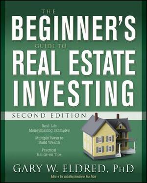 The Beginner's Guide to Real Estate Investing by Gary W. Eldred