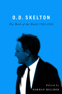 O.D. Skelton: The Work of the World, 1923-1941 by Norman Hillmer