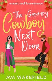 The Grumpy Cowboy Next Door by Ava Wakefield