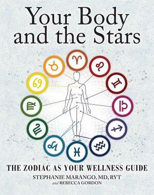 Your Body and the Stars: The Zodiac as Your Wellness Guide by Rebecca Gordon, Stephanie Marango