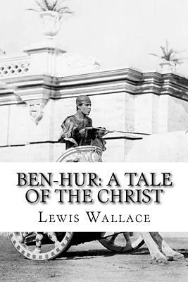 Ben-Hur: A Tale of the Christ by Lew Wallace