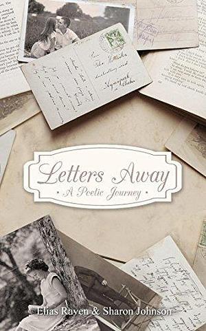 Letters Away - A Poetic Journey by Sharon Johnson, Elias Raven, Elias Raven