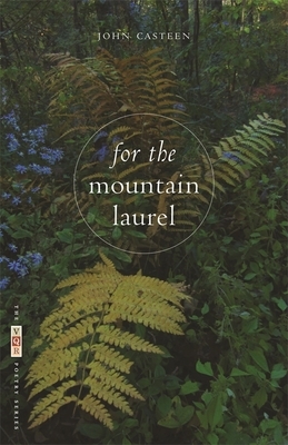 For the Mountain Laurel: Poems by John Casteen