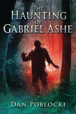 The Haunting of Gabriel Ashe by Dan Poblocki