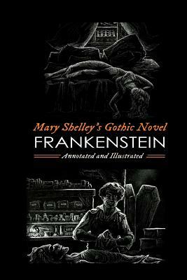 Mary Shelley's Frankenstein, Annotated and Illustrated: The Uncensored 1818 Text with Maps, Essays, and Analysis by Mary Shelley