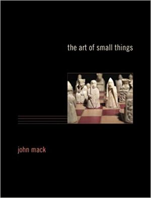 The Art of Small Things by John Mack