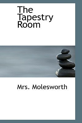 The Tapestry Room by Mrs. Molesworth