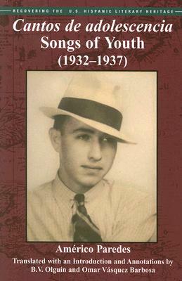Cantos de Adolescencia: Songs of Youth (1932-1937) by Americo Paredes