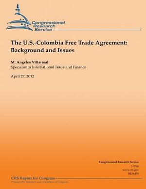 The U.S.-Colombia Free Trade Agreement: Background and Issues by M. Angeles Villarreal