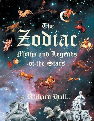 The Zodiac: Myths and Legends of the Stars by Richard Hall