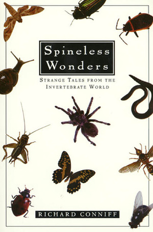 Spineless Wonders: Strange Tales from the Invertebrate World by Richard Conniff