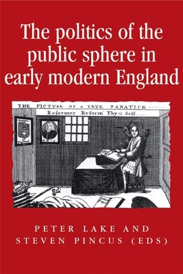 The Politics of the Public Sphere in Early Modern England: Public Persons and Popular Spirits by 