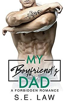 My Boyfriend's Dad: A Forbidden Romance (Forbidden Fantasies Book 22) by S.E. Law