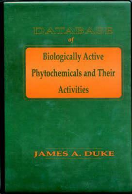 Database of Biologically Active Phytochemicals & Their Activity by James A. Duke