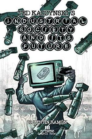 Ted Kaczynski´s Industrial society and its future.: The graphic novel by Theodore J. Kaczynski, Valentin Ramon Menendez