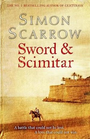 Sword & Scimitar by Simon Scarrow, Simon Scarrow