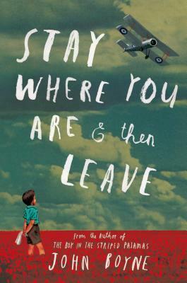 Stay Where You Are & Then Leave by John Boyne