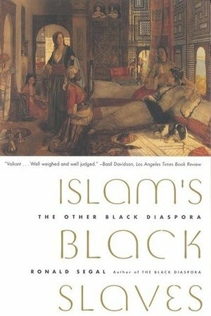 Islam's Black Slaves: The Other Black Diaspora by Ronald Segal