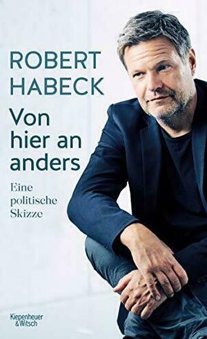 Von hier an anders: Eine politische Skizze by Robert Habeck